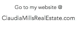 Go to my website @ ClaudiaMillsRealEstate.com 