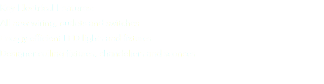 Key Electrical Features: All new wiring, outlets and switches Energy efficient LED lights and fixtures Designer ceiling fixtures, chandeliers and sconces